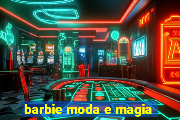 barbie moda e magia